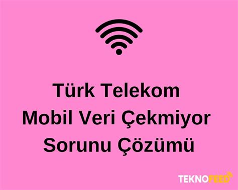 türk telekom mobil veri çekmiyor